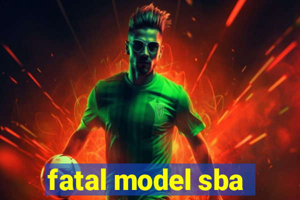 fatal model sba